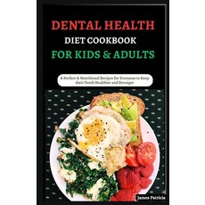 (영문도서) Dental Health Diet Cookbook for Kids & Adults: A Perfect & Nutritional Recipes for Everyone t... Paperback, Independently Published, English, 9798872677116