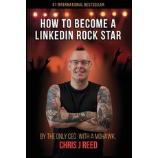 How to Become a LinkedIn Rock Star: By the Only CEO with a Mohawk Chris J Reed Paperback, Evolve Global Publishing