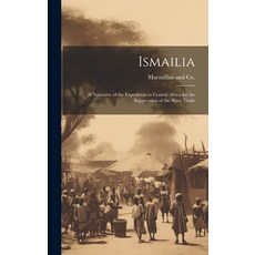 (영문도서) Ismailia: A Narrative of the Expedition to Central Africa for the Suppression of the Slave Trade Hardcover, Legare Street Press, English, 9781019992869
