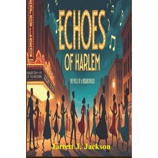 (영문도서) Echoes of Harlem: The Pulse of a Neighborhood: Harlem's Transformation Paperback, Independently Published, English, 9798342666817