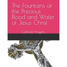 (영문도서) The Fountains of the Precious Blood and Water of Jesus Christ: Catholic Prayers Paperback, Independently Published, English, 9798396970564