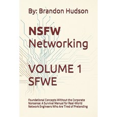 (영문도서)NSFW Networking Safe for Work Edition: Volume 1 - Foundational Concepts Without... Paperback, Independently Published, English, 9798262277285