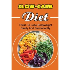 (영문도서) Slow-Carb Diet: Tricks To Lose Bodyweight Easily And Permanently Paperback, Independently Published, English, 9798422811762
