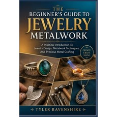 (영문도서)The Beginner's Guide to Jewelry Metalwork: A Practical Introduction To Jewelry D... Paperback, Independently Published, English, 9798198868922 Independently Published, English, 9798198868922