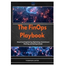 (영문도서)The FinOps Playbook: Cloud Cost Engineering: Rightsizing Commitment Planning a... Paperback, Independently Published, English, 9798197040589