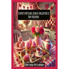 (영문도서) Cupid's Kitchen: Quick Valentine's Day Recipes Paperback, Matthew Edward Petchinsky, English, 9798348403645