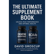 (영문도서)The Ultimate Supplement Book: Unlock Peak Performance And Optimum Health Paperback, Independently Published, English, 9798267436571