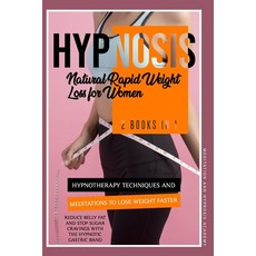 Hypnosis: Natural Rapid Weight Loss for Women: 2 Books in 1: Hypnotherapy Techniques and Meditations... Paperback, Independently Published