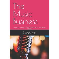 (英文圖書)The Music Business: Inside the Industry That Shapes What the World Hears 平裝版, Independently Published, 英文