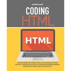 Coding HTML: Crash Course To Learn HTML & CSS Language From Scratch. Discover The Art Of Computer Pr... Paperback, Independently Published