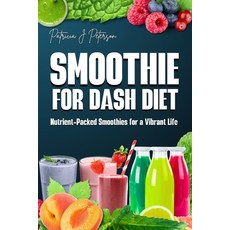 (영문도서) Smoothie for Dash Diet: Nutrient-Packed Smoothies for a Vibrant Life Paperback, Independently Published, English, 9798879203660
