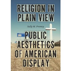 (영문도서) Religion in Plain View: Public Aesthetics of American Display Hardcover, University of Chicago Press, English, 9780226832333