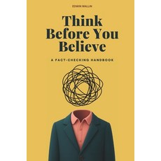 (영문도서)Think Before You Believe: A Fact-Checking Handbook Paperback, Independently Published, English, 9798270975623