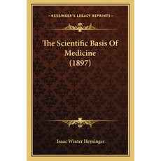(영문도서) The Scientific Basis Of Medicine (1897) Paperback, Kessinger Publishing, English, 9781165078998