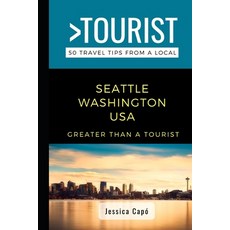(영문도서) Greater Than a Tourist - Seattle Washington USA: 50 Travel Tips from a Local Paperback, Independently Published, English, 9781521985441