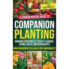 (영문도서) Companion Planting for Beginners: A Comprehensive Guide to Growing Vegetables Fruits Flower... Hardcover, Primasta, English, 9781638182993