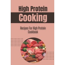 (영문도서) High Protein Cooking: Recipes For High Protein Cookbook: How To Make Protein Balls Paperback, Independently Published, English, 9798481506586