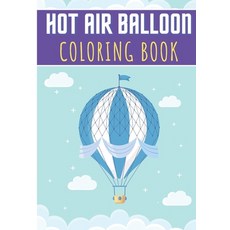Hot Air Balloon Coloring Book: For Adult Kids and Toddlers - 30 Unique Pages to Color on Cute Hot A... Paperback, Independently Published, English, 9798592219146