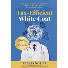 (영문도서)Tax-Efficient White Coat: The S.W.A.N.(TM) Approach: How Doctors & Dentists Can... Paperback, Kotini Media Group, English, 9781970845006