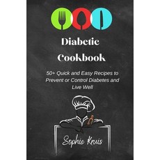 (영문도서) Diabetic Cookbook: 50+ Quick and Easy Recipes to Prevent or Control Diabetes and Live Well Paperback, Sophie Kruis, English, 9781803117928