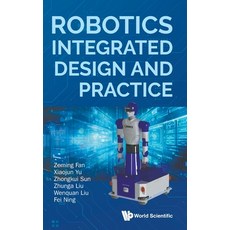 (영문도서)Robotics Integrated Design and Practice Hardcover, World Scientific Publishing..., English, 9789819810246