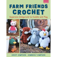 (영문도서)Farm Friends Crochet: Supersize Amigurumi to Cuddle and Play Paperback, Stackpole Books, English, 9780811777155 Stackpole Books, English, 9780811777155