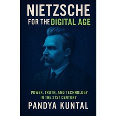 (영문도서)Nietzsche for the Digital Age: Power Truth and Technology in the 21st Century Paperback, Independently Published, English, 9798242824768