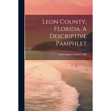 (영문도서) Leon County FLorida. A Descriptive Pamphlet Paperback, Legare Street Press, English, 9781021929297