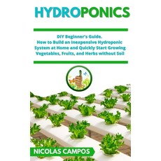 Hydroponics: DIY Beginner's Guide. How to Build an Inexpensive Hydroponic System at Home and Quickly... Hardcover, Garden Publishing, English, 9781802354621