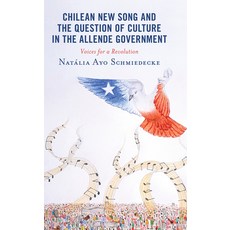 (영문도서) Chilean New Song and the Question of Culture in the Allende Government: Voices for a Revolution Hardcover, Lexington Books, English, 9781793622853