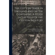 (영문도서) The Cotton Trade in England and on the Continent. A Study in the Field of the Cotton Industry Paperback, Legare Street Press, English, 9781021791986