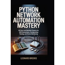 (영문도서)Python Network Automation Mastery: 60 Cisco and Netmiko Projects for SSH Connect... Paperback, Independently Published, English, 9798275620627