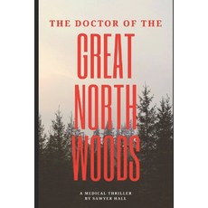 (영문도서) The Doctor of the Great North Woods Paperback, Independently Published, English, 9798370878169