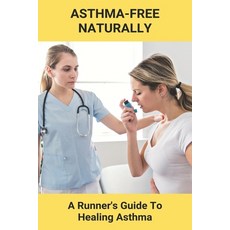 Asthma-Free Naturally: A Runner's Guide To Healing Asthma: Running With Allergies And Asthma Paperback, Independently Published, English, 9798738278310