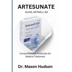 (영문도서) ARTESUNATE Guide: Artwell-60: Comprehensive Protocols for Malaria Treatment Paperback, Independently Published, English, 9798333780669