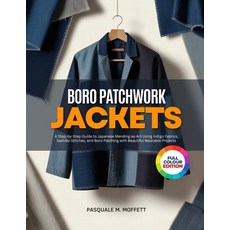 (영문도서)Boro Patchwork Jackets: A Step-by-Step Guide to Japanese Mending-as-Art Using In... Paperback, Independently Published, English, 9798196207785 Independently Published, English, 9798196207785
