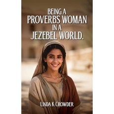 (英文圖書)Being a Proverbs Woman in a Jezebel World: A Journey from Fear of the Lord to Vi... 精裝版, 73twenty Publishing, 英文