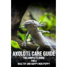 (영문도서) Axolotl care guide: The complete guide for a healthy and happy mud puppy Paperback, Independently Published, English, 9798422720743
