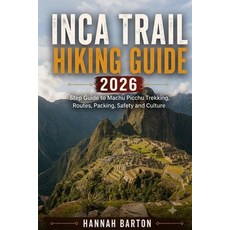 (영문도서)Inca Trail Hiking Guide 2026: Step by Step Guide to Machu Picchu Trekking Route... Paperback, Independently Published, English, 9798181710627 Independently Published, English, 9798181710627