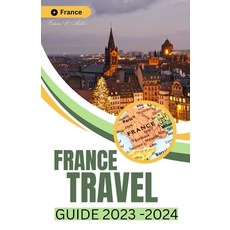 (영문도서) France Travel Guide 2023-2024: Exploring the Rich History and Culture of Paris (pocket size) Paperback, Independently Published, English, 9798856241029