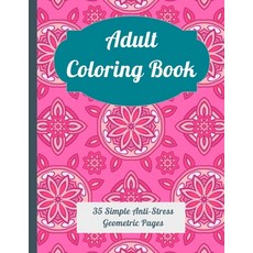 Adult Coloring Book: 35 Simple Anti Stress Geometric Pages - Mandala Adult Coloring Book - Adult Col... Paperback, Independently Published