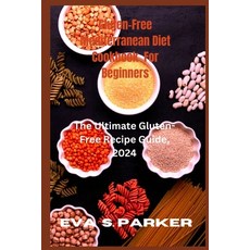 (영문도서) Gluten-Free Mediterranean Diet Cookbook For Beginners: Do You Want To Prepare Some Exotic del... Paperback, Independently Published, English, 9798877828568