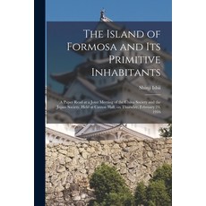 (영문도서) The Island of Formosa and Its Primitive Inhabitants: a Paper Read at a Joint Meeting of the C... Paperback, Legare Street Press, English, 9781015346529