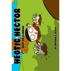 (영문도서) Hectic Hector: Keep On Climbing Paperback, Think Big International, English, 9780983956525