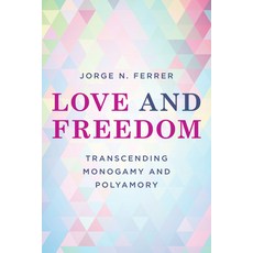 Love and Freedom: Transcending Monogamy and Polyamory Paperback, Rowman & Littlefield Publis..., English, 9781538156575
