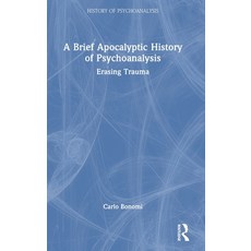 (영문도서) A Brief Apocalyptic History of Psychoanalysis: Erasing Trauma Hardcover, Routledge, English, 9781032404349