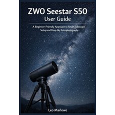 (영문도서)ZWO Seestar S50 User Guide: A Beginner-Friendly approach to Smart Telescope Setu... Paperback, Independently Published, English, 9798241980830