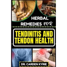 (영문도서) Herbal Remedies for Tendinitis and Tendon Health: Harnessing Herbal Power For Effective Heali... Paperback, Independently Published, English, 9798872159063