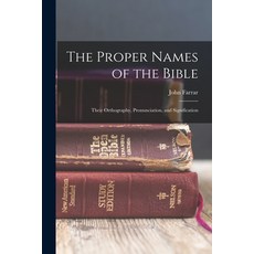 (영문도서) The Proper Names of the Bible: Their Orthography Pronunciation and Signification Paperback, Legare Street Press, English, 9781015862982