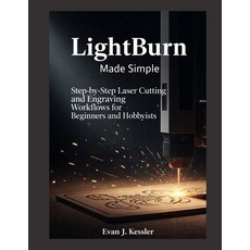 (영문도서)Lightburn Made Simple: Step-by-Step Laser Cutting and Engraving Workflows for Be... Paperback, Independently Published, English, 9798241387066
